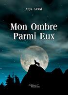 Couverture du livre « Mon ombre parmi eux » de Anya Avvai aux éditions Baudelaire