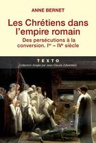 Couverture du livre « Les Chrétiens dans l'Empire romain : des persécutions à la conversion ; Ier-IVe siècle » de Anne Bernet aux éditions Tallandier