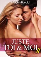 Couverture du livre « Juste toi et moi - Volume 11 » de Megan Harold aux éditions Editions Addictives