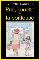 Couverture du livre « Emi, Lucette et la coiffeuse » de Evelyne Larcher aux éditions Librinova