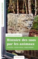 Couverture du livre « Histoire des zoos par les animaux ; contrôle, conservation, impérialisme » de Violette Pouillard aux éditions Champ Vallon