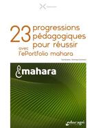 Couverture du livre « 23 progressions pedagogiques pour reussir avec l'eportfolio mahara » de Duchesne Veronique aux éditions Educagri