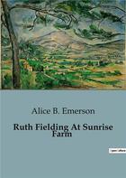 Couverture du livre « Ruth fielding at sunrise farm » de Emerson Alice B. aux éditions Culturea