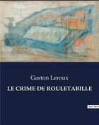 Couverture du livre « LE CRIME DE ROULETABILLE » de Gaston Leroux aux éditions Culturea