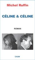 Couverture du livre « Céline & Céline » de Michel Ruffin aux éditions Chum