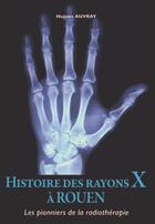 Couverture du livre « Histoire des rayons X à Rouen » de Hugues Auvray aux éditions Wooz Editions