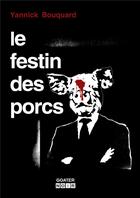 Couverture du livre « Le festin des porcs » de Yannick Bouquard aux éditions Goater