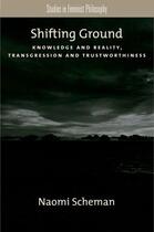 Couverture du livre « Shifting Ground: Knowledge and Reality, Transgression and Trustworthin » de Scheman Naomi aux éditions Oxford University Press Usa