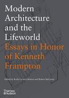 Couverture du livre « Modern architecture and the lifeworld: essays in honor of kenneth frampton » de Cavarra Britton Karl aux éditions Thames & Hudson