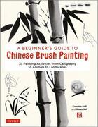 Couverture du livre « A beginner's guide to chinese brush painting /anglais » de Self Caroline/Self S aux éditions Tuttle