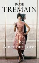 Couverture du livre « The American Lover » de Rose Tremain aux éditions Random House Digital