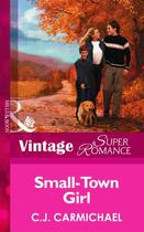 Couverture du livre « Small-Town Girl (Mills & Boon Vintage Superromance) » de C.J. Carmichael aux éditions Mills & Boon Series