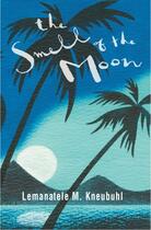 Couverture du livre « The Smell of the Moon » de Kneubuhl Lemanatele M aux éditions Huia Nz Ltd