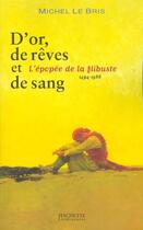 Couverture du livre « D'Or De Reve Et De Sang ; L'Epopee De La Flibuste » de Michel Le Bris aux éditions Hachette Litteratures