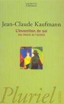 Couverture du livre « L'Invention De Soi ; Une Theorie De L'Identite » de Jean-Claude Kaufmann aux éditions Pluriel