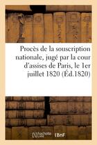 Couverture du livre « Proces de la souscription nationale, juge par la cour d'assises de paris, le 1er juillet 1820 - ; av » de Dupin Me aux éditions Hachette Bnf