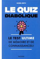 Couverture du livre « Le quiz diabolique ; le test ultime de mémoire et de connaissances ! » de Daniel Smith aux éditions Hachette Pratique