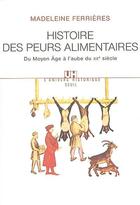 Couverture du livre « Histoire des peurs alimentaires. du moyen age a l'aube du xxe siecle » de Madeleine Ferrieres aux éditions Seuil