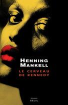 Couverture du livre « Le cerveau de Kennedy » de Henning Mankell aux éditions Seuil