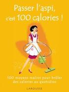 Couverture du livre « Passer l'aspi, c'est 100 calories ! 100 moyens malins pour brûler des calories au quotidien » de G Paul aux éditions Larousse
