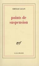 Couverture du livre « Points de suspension » de Sibylle Lacan aux éditions Gallimard