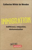 Couverture du livre « Immigration : indifférence, indignation, déshumanisation » de Catherine Wihtol De Wenden aux éditions Autrement