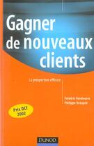 Couverture du livre « Gagner De Nouveaux Clients ; La Prospection Efficace » de Philippe Beaupre et Frederic Vendeuvre aux éditions Dunod