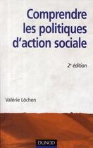 Couverture du livre « Comprendre les politiques d'action sociale (2e édition) » de Valerie Lochen aux éditions Dunod