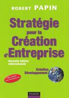 Couverture du livre « Stratégie pour la création d'entreprise ; création, reprise, développement » de Papin aux éditions Dunod