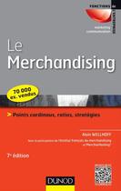 Couverture du livre « Le merchandising ; points cardinaux, ratios, stratégies (7e édition) » de Alain Wellhoff et Jean-Emile Masson aux éditions Dunod