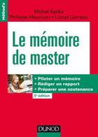 Couverture du livre « Le mémoire de master ; piloter un mémoire, rédiger un rapport, préparer une soutenance (5e édition) » de Kalika/Michel aux éditions Dunod
