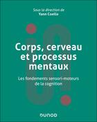 Couverture du livre « Corps, cerveau et représentations mentales : Les fondements sensorimoteurs de la cognition » de Yann Coello aux éditions Dunod