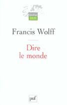 Couverture du livre « DIRE LE MONDE » de Francis Wolff aux éditions Puf