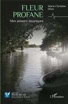 Couverture du livre « Fleur profane : mes amours mystiques » de Doux Marie-Christine aux éditions L'harmattan