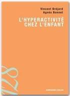 Couverture du livre « L'hyperactivité chez l'enfant » de Bregard-V+Bonnet-A aux éditions Armand Colin