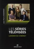Couverture du livre « Les séries télévisées ; l'avenir du cinéma ? » de Jean-Pierre Esquenazi aux éditions Armand Colin