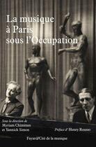 Couverture du livre « La musique à paris sous l'Occupation » de Myriam Chimenes et Yannick Simon aux éditions Fayard