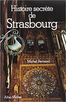 Couverture du livre « Histoire secrète de Strasbourg » de Michel Bertrand aux éditions Albin Michel