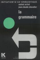 Couverture du livre « La grammaire » de Jean-Claude Chevalier et Michel Arrive aux éditions Klincksieck