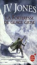 Couverture du livre « L'épée des ombres Tome 2 ; la forteresse des glace grise » de J. V. Jones aux éditions Le Livre De Poche