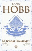 Couverture du livre « Le soldat chamane Tome 2 ; le cavalier rêveur » de Robin Hobb aux éditions J'ai Lu