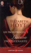 Couverture du livre « Les trois princes Tome 2 : liaison inconvenante » de Elizabeth Hoyt aux éditions J'ai Lu