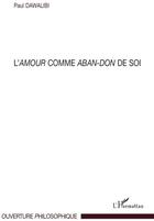 Couverture du livre « L'amour comme aban-don de soi » de Paul Dawalibi aux éditions L'harmattan