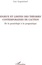 Couverture du livre « Enjeux et limites des théories contemporaines de l'action ; de la praxéologie à la pragmatique » de Luc Leguerinel aux éditions L'harmattan