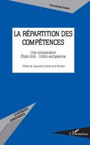 Couverture du livre « La répartition des compétences ; une comparaison Etats-Unis-Union européenne » de Emmanuel Auber aux éditions L'harmattan
