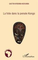 Couverture du livre « La folie dans la pensée Kongo » de M'Bemba Ndoumba G. aux éditions L'harmattan