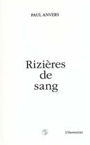 Couverture du livre « Rizieres de sang » de Paul Anvers aux éditions Editions L'harmattan