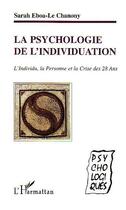 Couverture du livre « La psychologie de l'individuation ; l'individu, la personne et la crise des 28 ans » de Sarah Eboa-Le Chanony aux éditions Editions L'harmattan