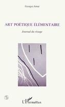 Couverture du livre « Art poétique élémentaire ; journal du rivage » de Georges Amar aux éditions Editions L'harmattan
