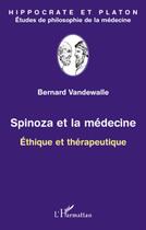 Couverture du livre « Spinoza et la médecine ; éthique et thérapeutique » de Bernard Vandewalle aux éditions L'harmattan